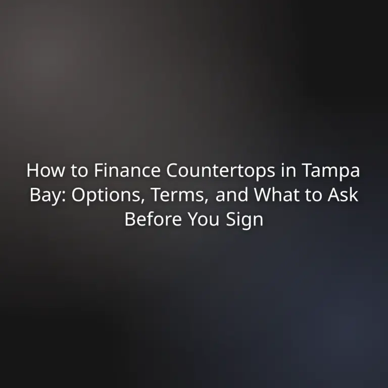 How to Finance Countertops in Tampa Bay: Options, Terms, and What to Ask Before You Sign