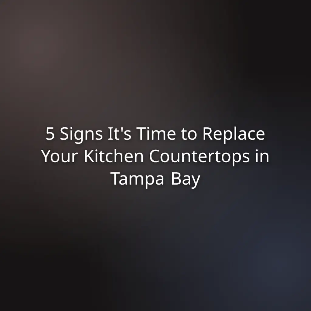 5 Signs It’s Time to Replace Your Kitchen Countertops in Tampa Bay